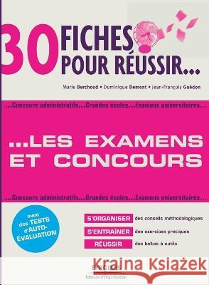 30 fiches pour réussir les examens et concours: Concours administratifs. Grandes écoles. Examens universitaires