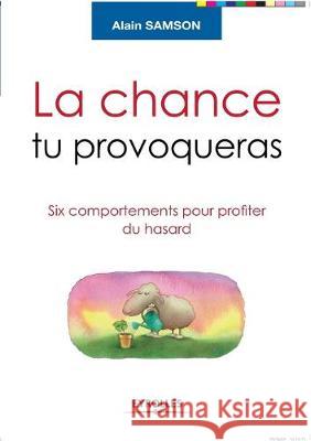 La chance tu provoqueras: Six comportements pour profiter du hasard