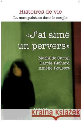 J'ai aimé un pervers: La manipulation dans le couple