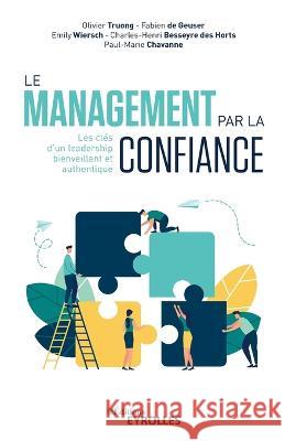 Le management par la confiance: Les clés d'un leadership bienveillant et authentique