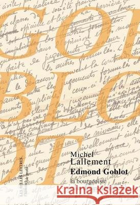 Logique de Classe: Edmond Goblot, La Bourgeoisie Et La Distinction Sociale