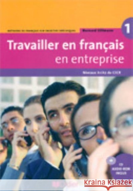 Travailler En Francais En Entreprise: Livre De L'Eleve 1 + CD Audio-Rom