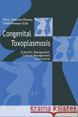 Congenital Toxoplasmosis: Scientific Background, Clinical Management and Control