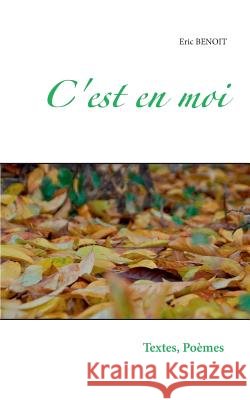 C'est en moi: Textes et poèmes d'une balade dans la vie, de tous les jours, de toutes mes nuits. Tendres, cruelles, douces ou acides