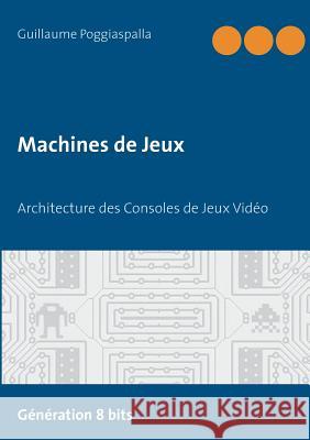 Machines de Jeux: Architecture des Consoles de Jeux Vidéo