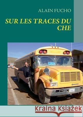 Che Guevara: Mon voyage sur ses traces