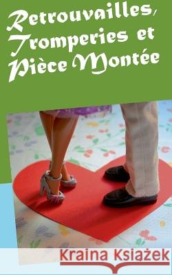Retrouvailles, Tromperies et Pièce Montée
