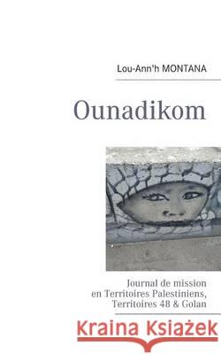 Ounadikom ...: Journal de mission en Territoires Palestiniens