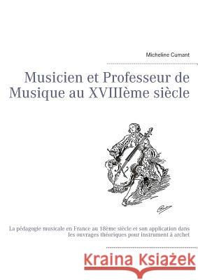Musicien et Professeur de Musique au XVIIIème siècle: La pédagogie musicale en France au 18ème siècle et son application dans les ouvrages théoriques