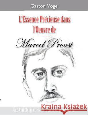 L'essence Précieuse dans l'Oeuvre de Marcel Proust: Une Anthologie de la Recherche du temps perdu
