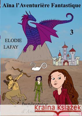 Aïna l'Aventurière Fantastique 3: Impératrice d'Anarïeni