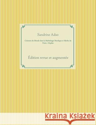 Création du Monde dans la Mythologie Nordique et Mythe du Poète: Orphée: Édition revue et augmentée