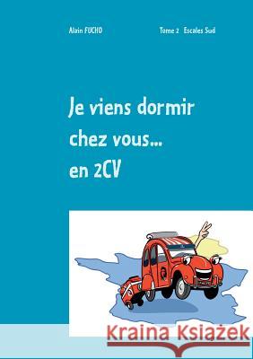 Je viens dormir chez vous... En 2CV (T2): Tome 2 Escales sud
