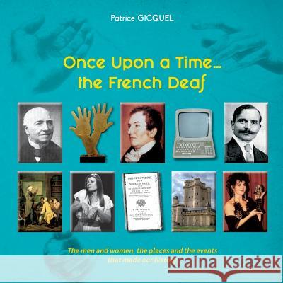 Once upon a time... The french deaf: The men and women, the places and the events that made our history