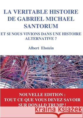 La véritable histoire de Gabriel Michael Santorum: Et si nous vivions dans une Histoire alternative ?