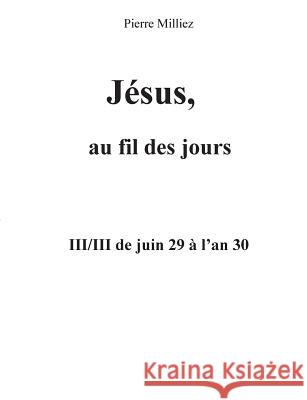 Jésus au fil des jours, III/III de juin 29 à l'an 30