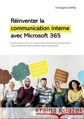 R?inventer la communication interne avec Microsoft 365: Comprendre comment Microsoft 365 peut r?volutionner votre strat?gie de communication interne