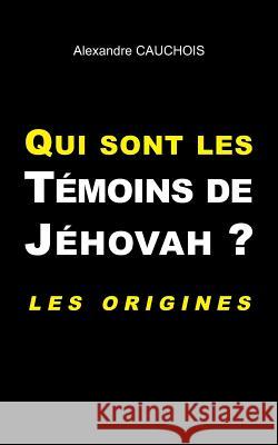 Qui sont les Témoins de Jéhovah ?: Les origines