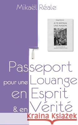 Passeport pour une louange en Esprit et en Vérité: Je te bâtirai une Maison