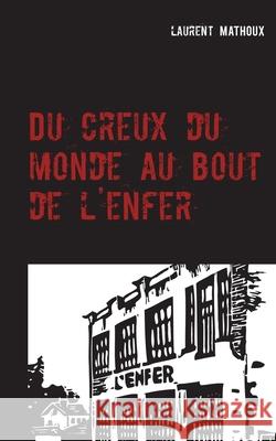 Du creux du monde au bout de l'enfer: Roman