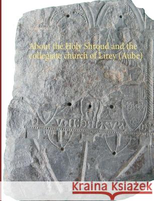 About the Holy Shroud and the collegiate church of Lirey (Aube)