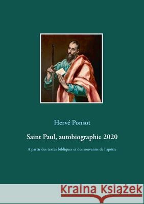 Saint Paul, autobiographie 2020: A partir des textes bibliques et des souvenirs de l'apôtre