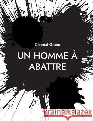 Un Homme ? Abattre: roman