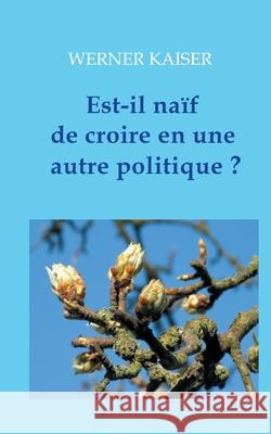 Est-il naïf de croire en une autre politique ?