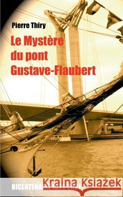 Le Mystère du Pont Gustave-Flaubert: Édition du bicentenaire (1821-2021)