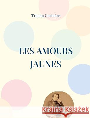 Les Amours jaunes: Recueil de poésie de Tristan Corbière
