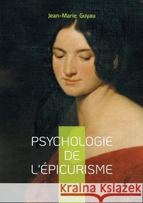 Psychologie de l'?picurisme: Analyse psychologique bonheur et sagesse antique