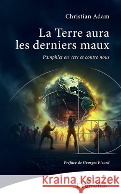 La Terre aura les derniers maux: Pamphlet en vers et contre nous