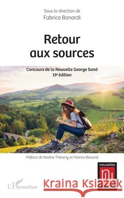 Retour aux sources: Concours de la Nouvelle George Sand 19e ?dition