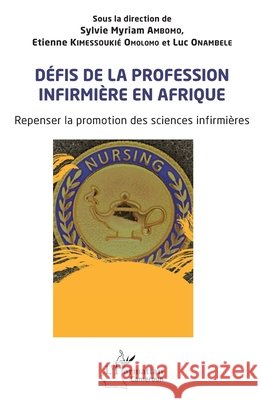 D?fis de la profession infirmi?re en Afrique: Repenser la promotion des sciences infirmi?res