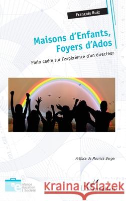 Maisons d'Enfants, Foyers d'Ados: Plein cadre sur l'exp?rience d'un directeur