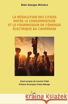 La r?solution des litiges entre le consommateur et le fournisseur de l'?nergie ?lectrique au Cameroun