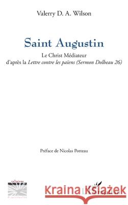 Saint Augustin: Le Christ M?diateur d'apr?s la Lettre contre les pa?ens (Sermon Dolbeau 26)