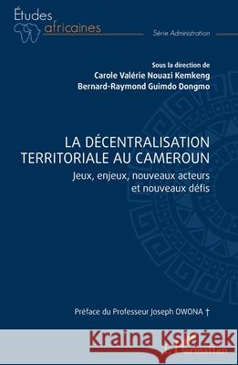 La d?centralisation territoriale au Cameroun: Jeux, enjeux, nouveaux acteurs et nouveaux d?fis