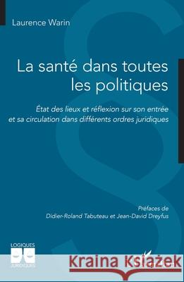 La sant? dans toutes les politiques: ?tat des lieux et r?flexion sur son entr?e et sa circulation dans diff?rents ordres juridiques