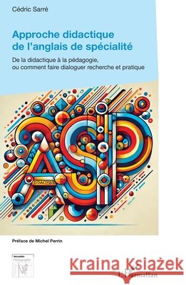 Approche didactique de l'anglais de sp?cialit?: De la didactique ? la p?dagogie, ou comment faire dialoguer recherche et pratique
