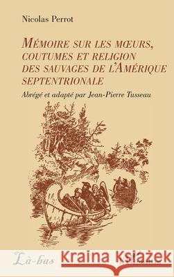 M?moire sur les moeurs, coutumes et religion des sauvages de l'Am?rique septentrionale