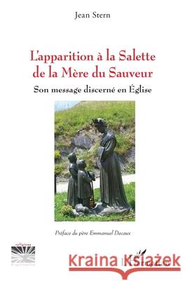 L'apparition ? la Salette de la M?re du Sauveur: Son message discern? en ?glise