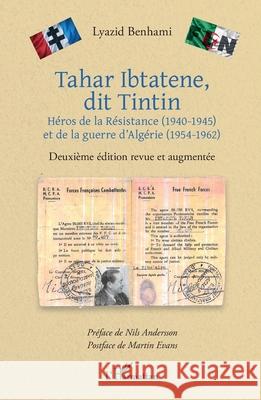 Tahar Ibtatene, dit Tintin: H?ros de la R?sistance (1940-1945) et de la guerre d'Alg?rie (1954-1962) Deuxi?me ?dition revue et augment?e