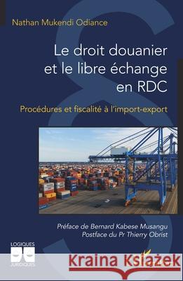 Le droit douanier et le libre ?change en RDC: Proc?dures et fiscalit? ? l'import-export