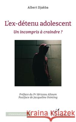 L'ex-d?tenu adolescent: Un incompris ? craindre ?