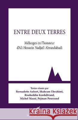 Entre deux terres: M?langes en l'honneur d'Ali Hossein Nadjafi Abrandabadi