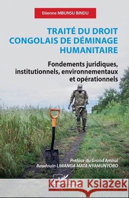 Trait? du droit congolais de d?minage humanitaire: Fondements juridiques, institutionnels, environnementaux et op?rationnels