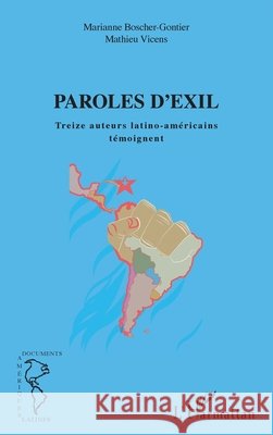 Paroles d'exil: Treize auteurs latino-américains témoignent