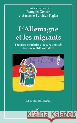 L'Allemagne et les migrants: Théories, stratégies et regards croisés sur une réalité complexe