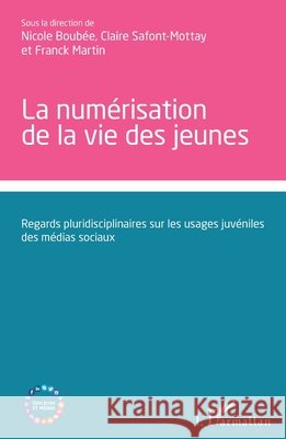 La numérisation de la vie des jeunes: Regards pluridisciplinaires sur les usages juvéniles des médias sociaux
